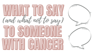 Finding Words of Comfort: What to Say When a Loved One Has Cancer